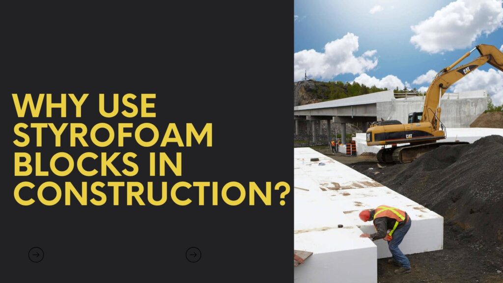 Why Use Styrofoam Blocks in Construction?
